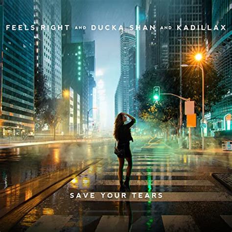 Save Your Tears By Feels Right Ducka Shan And Kadillax On Amazon Music