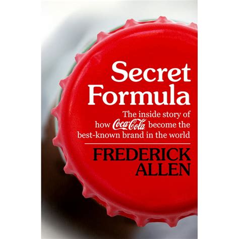 Secret Formula The Inside Story Of How Coca Cola Became The Best