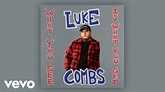 Luke Combs - What You See Is What You Get (Audio) - YouTube Music