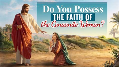 The Canaanite Womans Faith In God God Is Still God No Matter How He