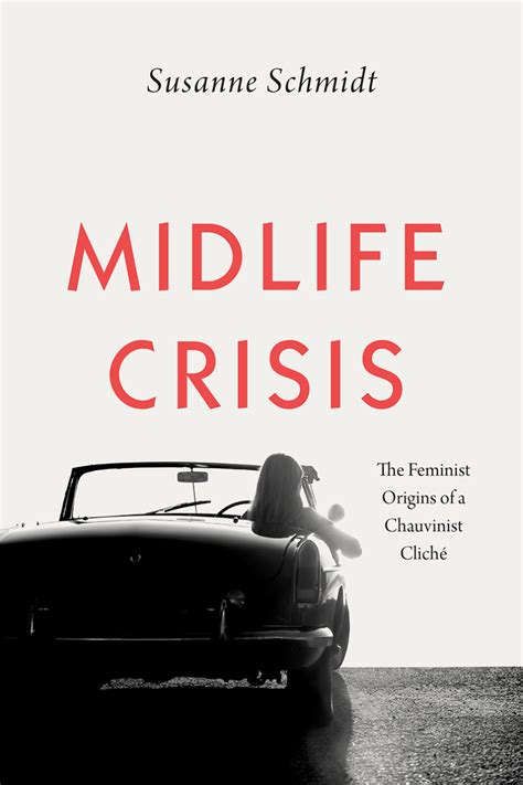Midlife Crisis The Feminist Origins Of A Chauvinist Cliché Schmidt
