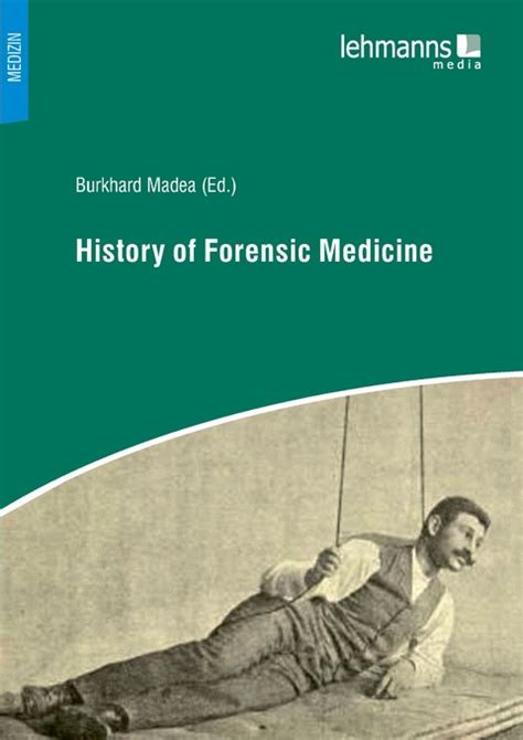 History Of Forensic Medicine Von Burkhard Madea Isbn 978 3 86541 928