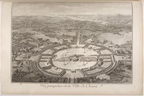 The Ideal City Of Chaux By Claude Nicolas Ledoux Designed Between 1773