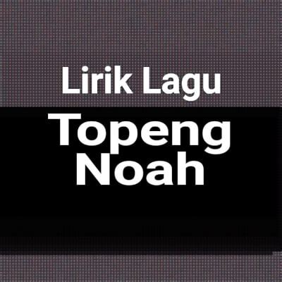 Lirik Topeng Noah - Blog Trending