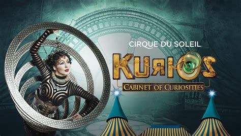 Cirque Du Soleil Kurios Cabinet Des Curiosités Tickets Event Dates