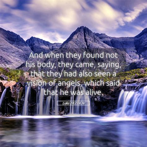 Luke 2423 Kjv And When They Found Not His Body They Came