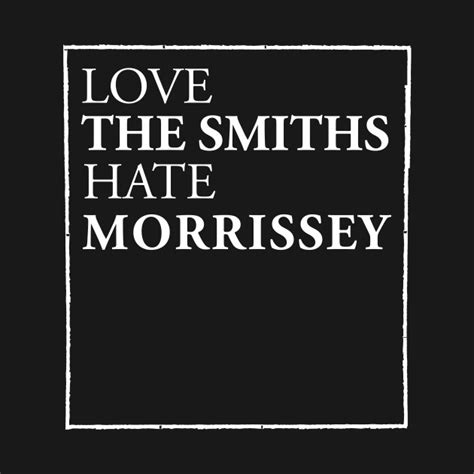 Love The Smiths Hate Morrissey The Smiths T Shirt Teepublic