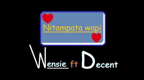 Nitampata Wapiwensie Ft Decent Deeoffficial Audio Youtube