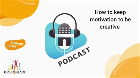 Podcast Find Your Talent How To Keep Motivation To Be Creative Youtube