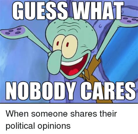 Guess What Nobody Cares Spongebob Meme On Meme