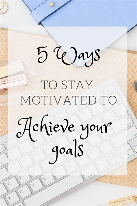 5 Ways To Stay Motivated To Achieve Your Goals Life You Wish How To