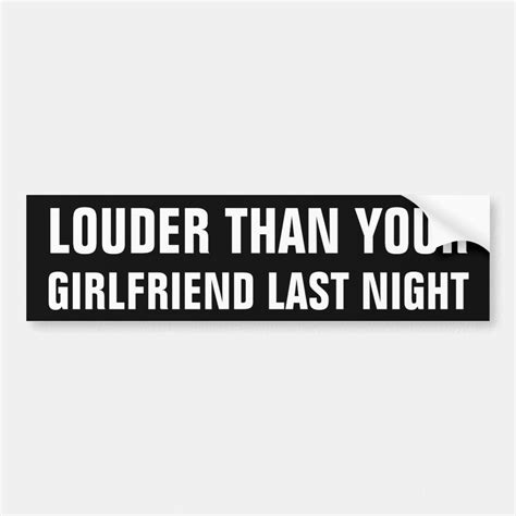 louder than your girlfriend last night bumper sticker zazzle clever bumper stickers bumper