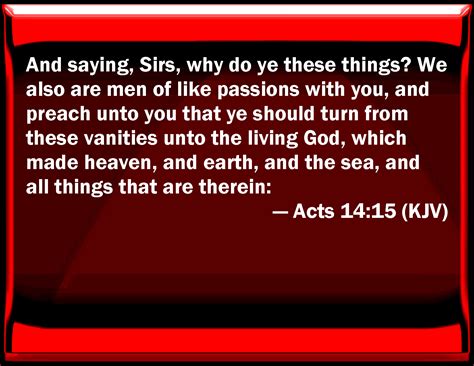acts 14 15 and saying sirs why do you these things we also are men of like passions with you