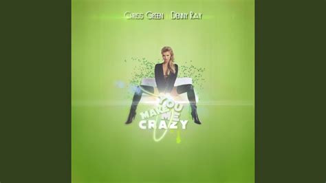 You Make Me Crazy Feat Denny Ray Chriss Green Shazam
