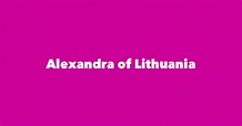 Alexandra of Lithuania - Spouse, Children, Birthday & More