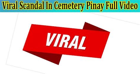 Viral Scandal In Cemetery Pinay Full Video Check Link Viral On Twitter