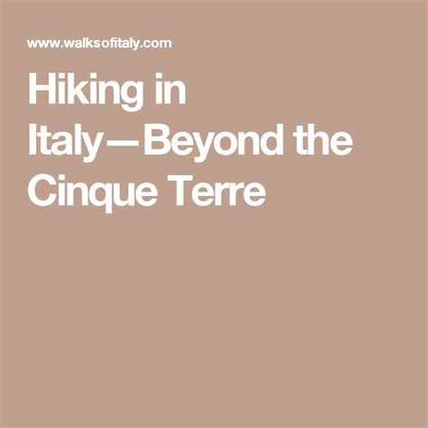 Hiking In Italy Beyond The Cinque Terre Walks Of Italy Italy