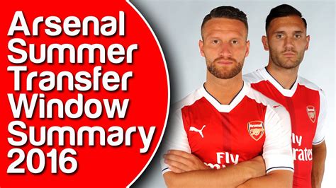arsenal summer transfer window summary 2016 youtube