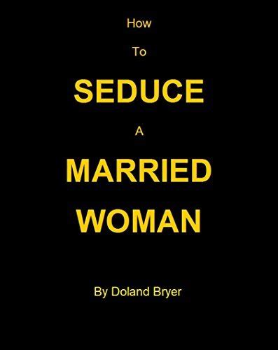how to seduce a married woman by doland bryer goodreads