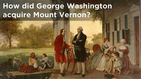 How Did George Washington Acquire Mount Vernon Askmountvernon Youtube