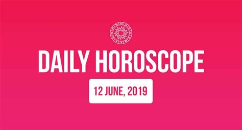 Daily Horoscope For Wednesday June 12 2019 Astrology