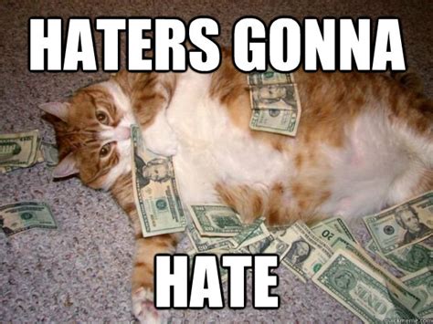 Haters Gonna Hate Glutton Cat Quickmeme