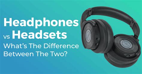 Headphones Vs Headsets Whats The Difference Between The Two