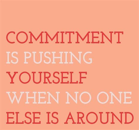 Commitment Is Pushing Yourself When No One Else Is Around How To