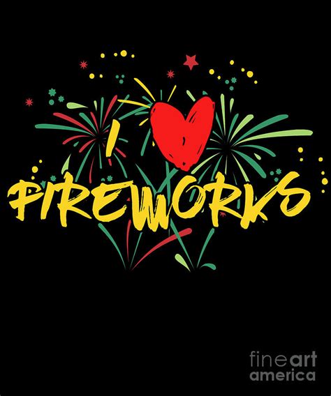 I Love Fireworks Pyrotechnician Pyrotechnic T Digital Art By Thomas