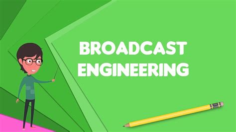 What Is Broadcast Engineering Explain Broadcast Engineering Define