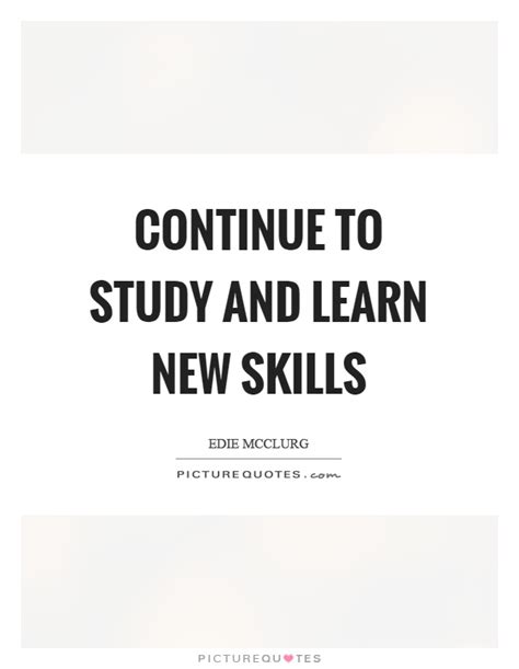 Continue To Study And Learn New Skills Picture Quotes
