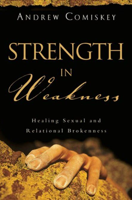 Strength In Weakness Healing Sexual And Relational Brokenness Verbum