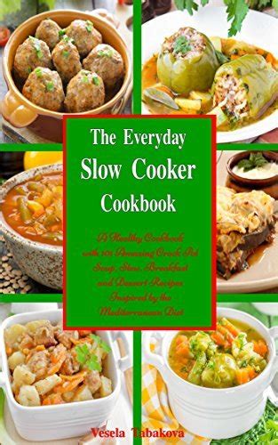 The Everyday Slow Cooker Cookbook A Healthy Cookbook With 101 Amazing