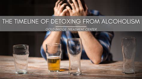 The Timeline Of Detoxing From Alcoholism Gold Bridge Treatment Center