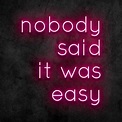 Nobody Said It Was Easy Neon Sign – Canvas Freaks