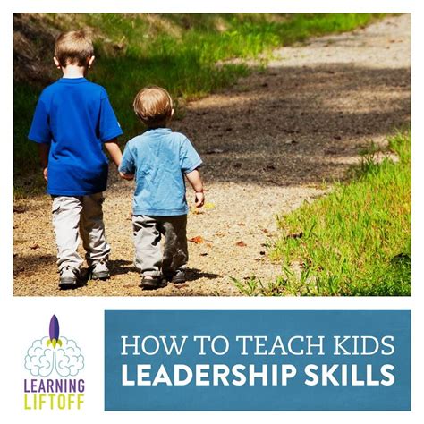 How To Teach Kids Leadership Skills Learning Liftoff Teaching Kids
