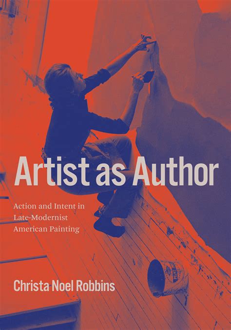 Artist As Author Action And Intent In Late Modernist American Painting