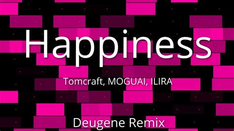 Tomcraft Moguai Ilira Happiness Deugene Remix Youtube