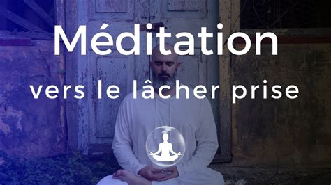 Méditation Vers Le Lâcher Prise Avec Cédric Michel Méditation