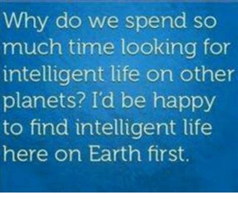 Why Do We Spend So Much Time Looking For Intelligent Life On Other