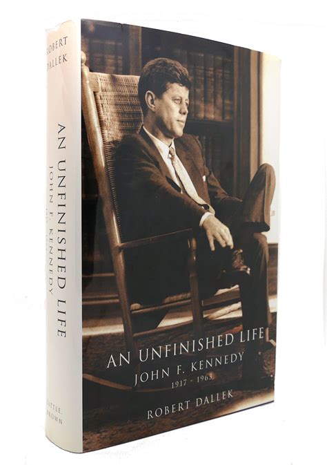 An Unfinished Life John F Kennedy 1917 1963 Robert Dallek First