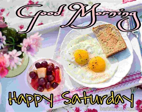 Good Morning Happy Saturday Happy Saturday Good Morning Have A Great