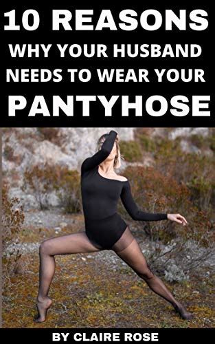 10 Reasons Why Your Husband Needs To Wear Your Pantyhose Kindle