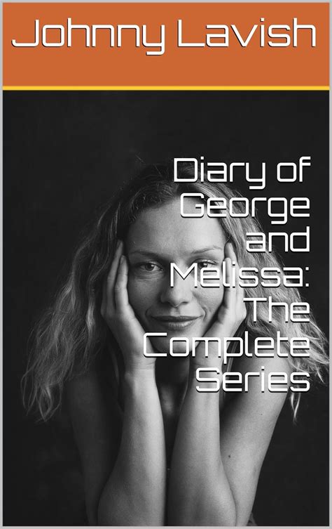 Diary Of George And Melissa The Complete Series Kindle Edition By