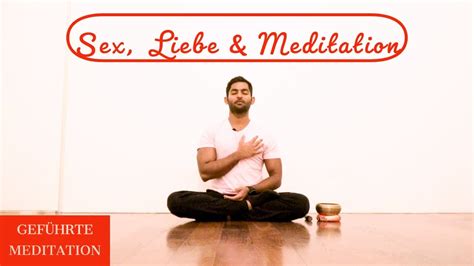 Sex Liebe Und Meditation I Von Selbstliebe Zu Verbindung Mit Dem