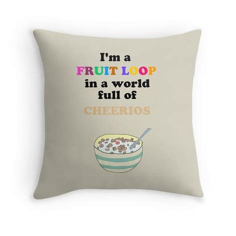 Im A Fruit Loop In A World Full Of Cheerios Throw Pillow By