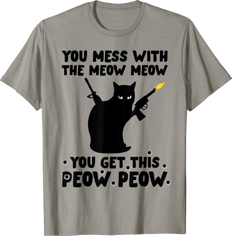 You Mess With The Meow Meow You Get This Peow Peow T Shirt Clothing Shoes And Jewelry