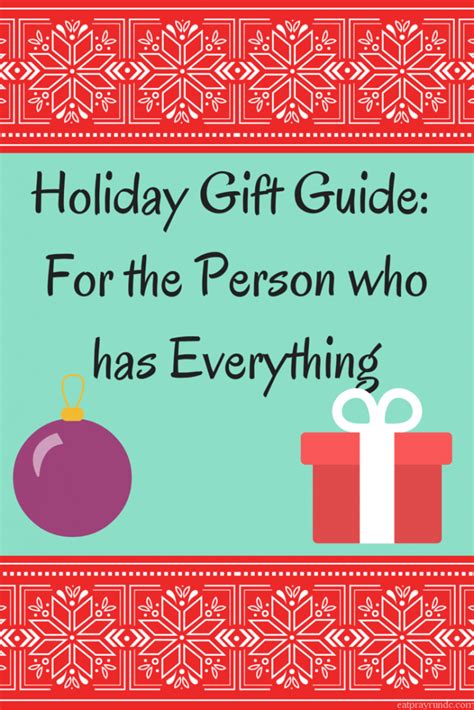 He respects you and what you bring to the table. Holiday Gift Guide for the Person who has Everything - Eat ...