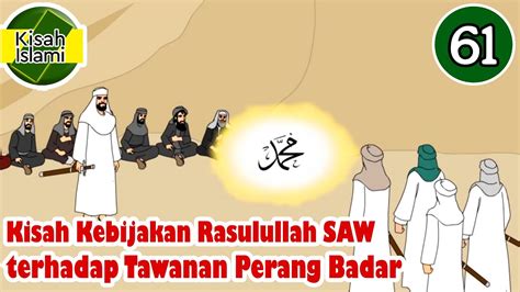 Nabi Muhammad SAW Part 61 Kebijakan Rasulullah Terhadap Tawanan Perang