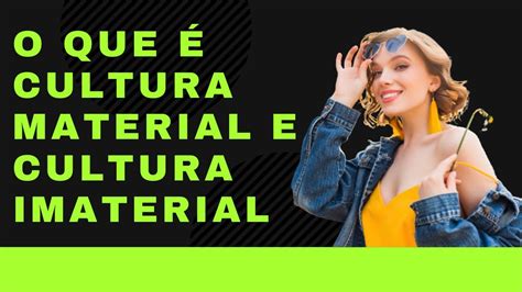 Cultura Material E Imaterial Exemplos